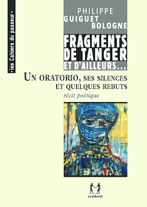 Un oratorio, ses silences et quelques rebuts – Écrits de Tanger et d ailleurs – Cheminement III